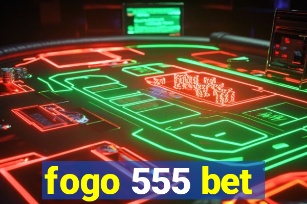 fogo 555 bet